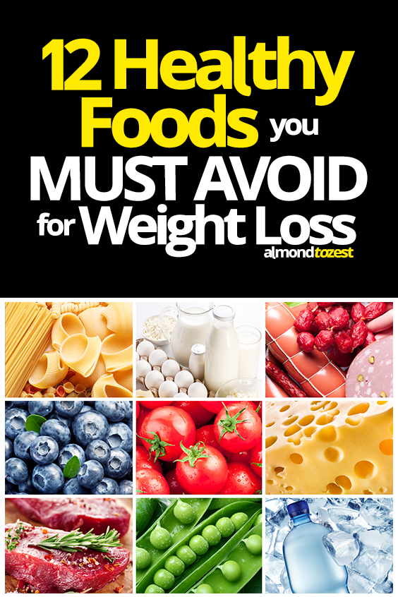 12 Healthy Food To Avoid For Weight Loss